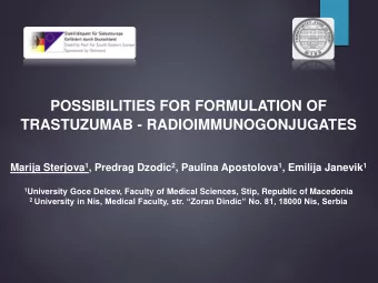 POSSIBILITIES FOR FORMULATION OF  TRASTUZUMAB - RADIOIMMUNOGONJUGATES Marija Sterjova 1 , Predrag
