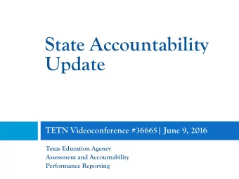 State Accountability  Update  TETN Videoconference #36665| June 9, 2016  Texas Education Agency