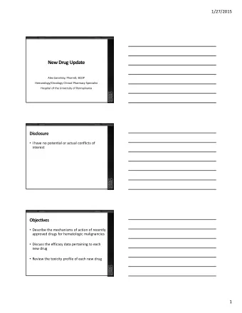 New Drug Update Alex Ganetsky, PharmD, BCOP Hematology/Oncology Clinical Pharmacy Specialist