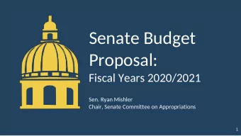Senate Budget  Proposal:  Fiscal Years 2020/2021  Sen. Ryan Mishler  Chair, Senate Committee on