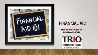 FINANCIAL AID  TRIO CONNECTIONS OF  CENTRAL FLORIDA  BREAK  Financial aid is money received  from