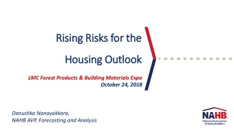 Rising Ris  isks for th  the  Housing Outlook  LMC Forest Products &amp; Building Materials Expo