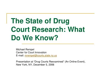 The State of Drug  Court Research: What  Do We Know?  Michael Rempel  Center for Court Innovation