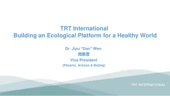 TRT International  Building an Ecological Platform for a Healthy World  Dr. Jipu Dan Wen