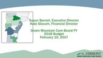 Susan Barrett, Executive Director  Kate Slocum, Financial Director  Green Mountain Care Board FY