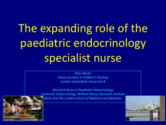 The expanding role of the  paediatric endocrinology  specialist nurse  Kate Davies  Senior Lecturer
