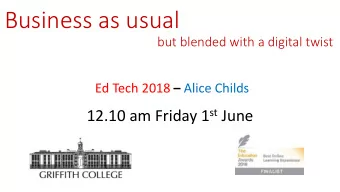 Business as usual  but blended with a digital twist Ed Tech 2018  Alice Childs 12.10 am Friday 1