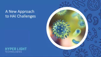 A  A New Appr  Approach  h  to  to HAI Challenges  Pathogens are a deadly problem  2 million  $28