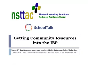Getting Community Resources  into the IEP David W. Test ( NSTTAC &amp; UNC Charlotte ) and Leila