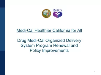Medi-Cal Healthier California for All  Drug Medi-Cal Organized Delivery  System Program Renewal and