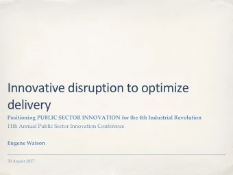 Innovative disruption to optimize  delivery  Positioning PUBLIC SECTOR INNOVATION for the 4th