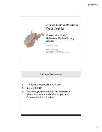 Justice Reinvestment in  West Virginia  Presentation to WV  Behavioral Health Planning  Council
