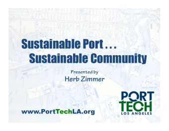 Sustainable Port . . .  Sustainable Community  Presented by Herb Zimmer   www.PortTechLA.org