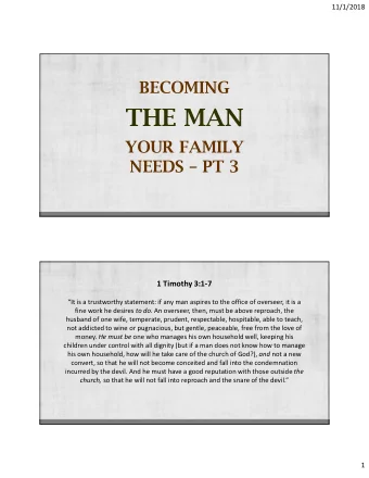 THE MAN  YOUR FAMILY  NEEDS  PT 3  1 Timothy 3:1-7  It is a trustworthy statement: if any man
