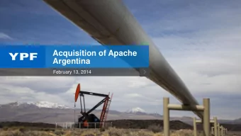 Acquisition of Apache  Argentina  February 13, 2014  Disclaimer  Safe harbor statement under the US