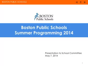 Summer Programming 2014  Presentation to School Committee May 7, 2014  1 BOSTON PUBLIC SCHOOLS
