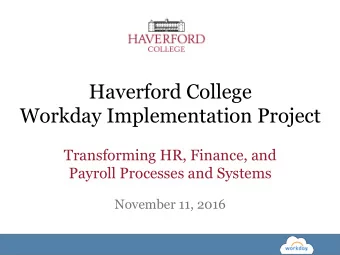 Haverford College  Workday Implementation Project  Transforming HR, Finance, and  Payroll Processes