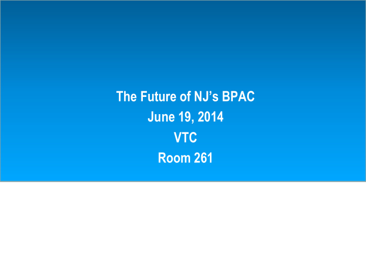 the future of nj s bpac june 19 2014 vtc