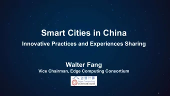 Smart Cities in China  Innovative Practices and Experiences Sharing  Walter Fang  Vice Chairman,