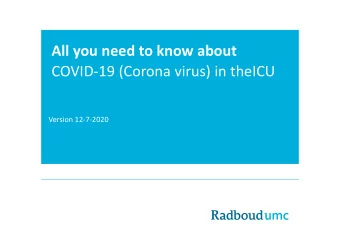 All you need to know about  COVID-19 (Corona virus) in theICU  Version 12-7-2020  COVID-19 in ICU?