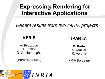 Expressing Rendering for  Interactive Applications  Recent results from two INRIA projects  AERIS