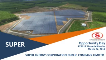 SUPER  Opportunity Day  FY2018 Financial Results  March 22, 2019  SUPER ENERGY CORPORATION PUBLIC