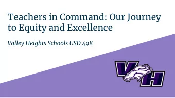 Teachers in Command: Our Journey  to Equity and Excellence  Valley Heights Schools USD 498  Agenda