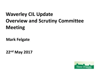 Overview and Scrutiny Committee Meeting  Mark Felgate 22 nd May 2017 CIL update  Following