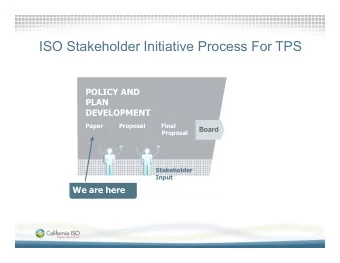 ISO Stakeholder Initiative Process For TPS  POLICY AND  PLAN  DEVELOPMENT  Paper         Proposal