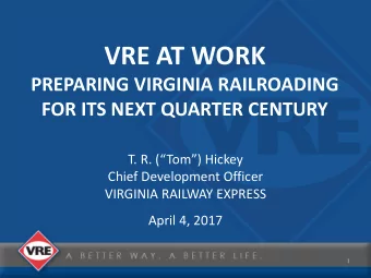 VRE AT WORK  PREPARING VIRGINIA RAILROADING  FOR ITS NEXT QUARTER CENTURY  T. R. (Tom) Hickey