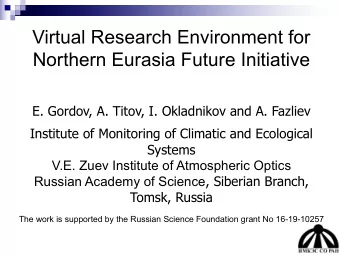 Virtual Research Environment for  Northern Eurasia Future Initiative  E. Gordov, A. Titov, I.