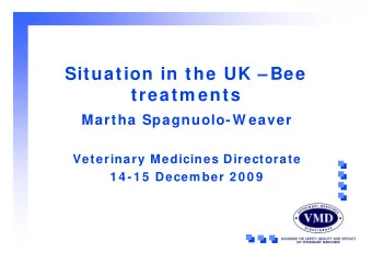 Situation in the UK  Bee  treatm ents  Martha Spagnuolo-W eaver  Veterinary Medicines