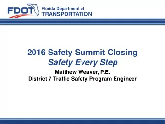 2016 Safety Summit Closing  Safety Every Step  Matthew Weaver, P.E.  District 7 Traffic Safety
