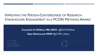 I MPROVING THE P ERSON -C ENTEREDNESS OF R ESEARCH : S TAKEHOLDER E NGAGEMENT IN A PCORI M ETHODS A