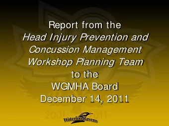 Report from the  Head Injury Prevention and  Concussion Management Workshop Planning Team  to the