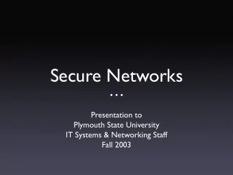 Secure Networks     Presentation to  Plymouth State University  IT Systems &amp;