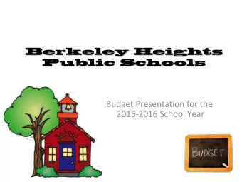 Berkeley Heights  Public Schools  Budget  Presenta-on  for  the