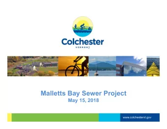 Malletts Bay Sewer Project  May 15, 2018  www.colchestervt.gov  Introductory Comments  Tonight's