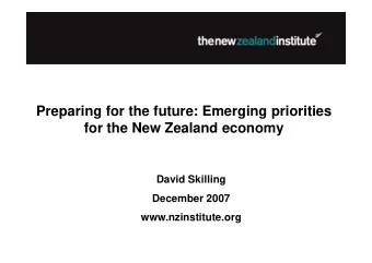 Preparing for the future: Emerging priorities  for the New Zealand economy  David Skilling