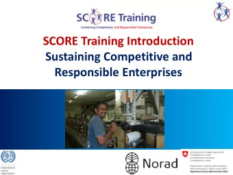Sustaining Competitive and  Responsible Enterprises  [Add photo]  What is SCORE Training?  How to