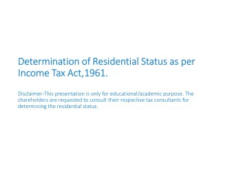 Determination of Residential Status as per  Income Tax Act,1961.  Disclaimer-This presentation is