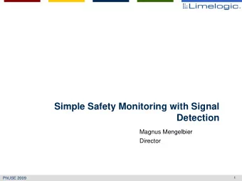 Simple Safety Monitoring with Signal  Detection  Magnus Mengelbier  Director  PhUSE 2009  1  Topics