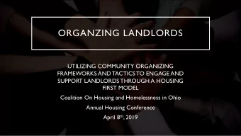 ORGANZING LANDLORDS  UTILIZING COMMUNITY ORGANIZING  FRAMEWORKS AND TACTICS TO ENGAGE AND  SUPPORT