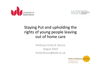 Staying Put and upholding the  rights of young people leaving  out of home care  Professor Emily R.