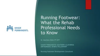 Running Footwear:  What the Rehab  Professional Needs  to Know  Dr. Matthew Klein PT DPT  KAISER