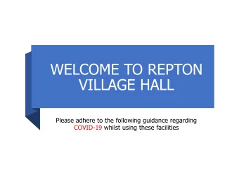 WELCOME TO REPTON  VILLAGE HALL  Please adhere to the following guidance regarding  COVID-19 whilst