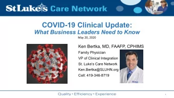 COVID-19 Clinical Update:  What Business Leaders Need to Know  May 20, 2020  Ken Bertka, MD, FAAFP,