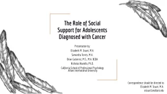 Support for Adolescents  Diagnosed with Cancer  Presentation by:  Elizabeth M. Stuart, M.A.