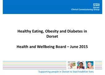 Healthy Eating, Obesity and Diabetes in  Dorset  Health and Wellbeing Board  June 2015