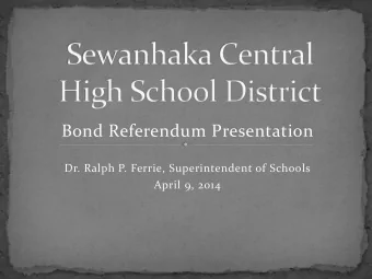 Bond Referendum Presentation  Dr. Ralph P. Ferrie, Superintendent of Schools  April 9, 2014 Mr.